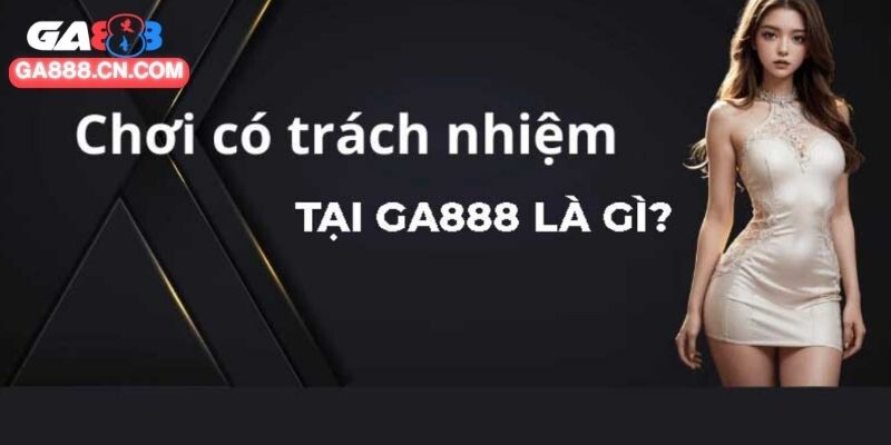 Tìm hiểu khái quát về việc chơi có trách nhiệm
